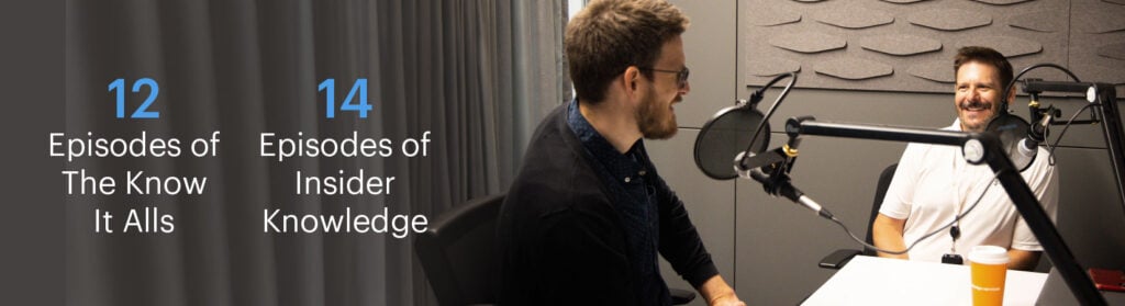 Photo of host and guest in a podcast studio with text: 12 episodes of The Know It Alls. 14 episodes of Insider Knowledge.